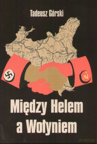 Między Helem A Wołyniem - Górski Tadeusz [KSIĄŻKA]