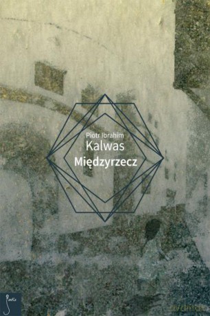 Międzyrzecz - Piotr Ibrahim Kalwas [KSIĄŻKA]