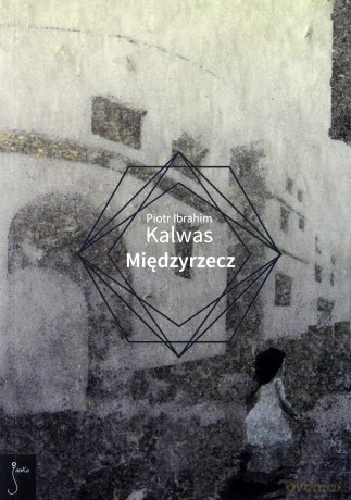 Międzyrzecz - Piotr Ibrahim Kalwas [KSIĄŻKA]