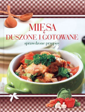 Mięsa Duszone I Gotowane. Sprawdzone Przepisy [KSIĄŻKA]