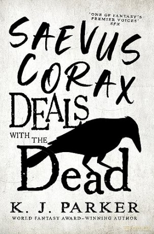 Saevus Corax Deals With The Dead - K J Parker [KSIĄŻKA]