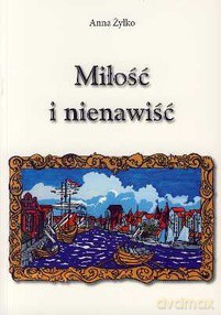 Miłość I Nienawiść - Żyłko Anna [KSIĄŻKA]