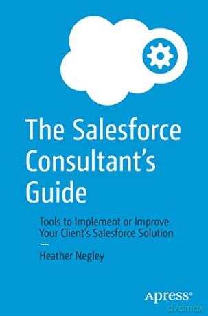 Salesforce Consultants Guide Tools To Im - Heather Negley [KSIĄŻKA]