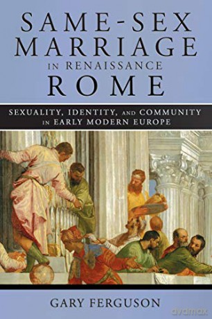Samesex Marriage In Renaissance Rome - Gary Ferguson [KSIĄŻKA]