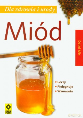 Miód Dla Zdrowia I Urody - Mix D. [KSIĄŻKA]