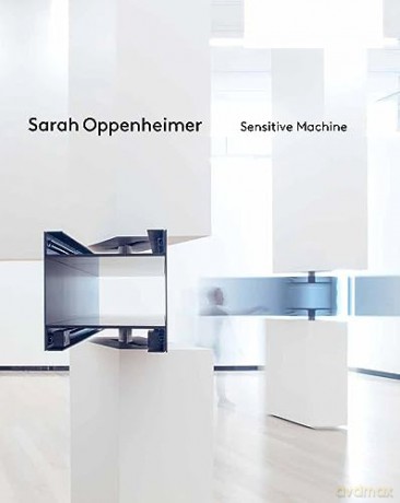 Sarah Oppenheimer Sensitive Machine - Sarah Oppenheimer [KSIĄŻKA]