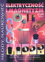 Młody Naukowiec. Elektryczność I Magnetyzm [KSIĄŻKA]