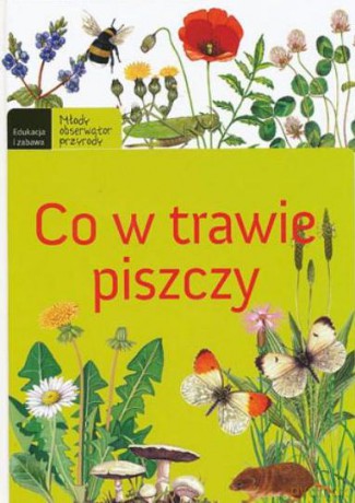Młody Obserwator Przyrody. Co W Trawie Piszczy [KSIĄŻKA]