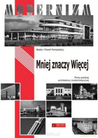 Mniej Znaczy Więcej Perły Polskiej Architektury Modernistycznej - Pomykalscy B.I [KSIĄŻKA]