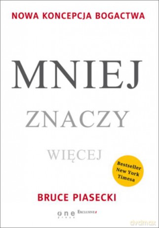 Mniej Znaczy Więcej. Nowa Koncepcja Bogactwa - Piasecki Bruce [KSIĄŻKA]