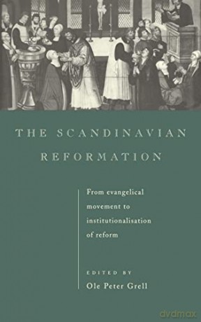 Scandinavian Reformation, The - Ole P. Grell [KSIĄŻKA]