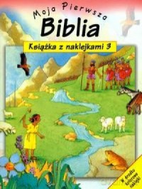 Moja Pierwsza Biblia Cz.3 Książka Z Naklejkami [KSIĄŻKA]