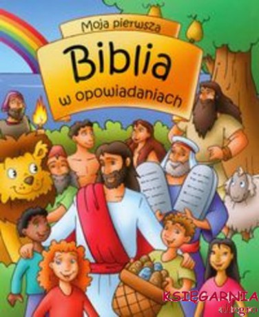 Moja Pierwsza Biblia W Opowiadaniach [KSIĄŻKA]