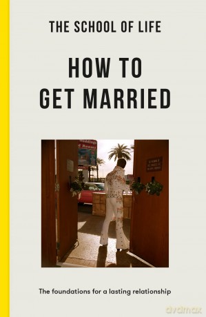 School Of Life How To Get Married - School Of Life [KSIĄŻKA]