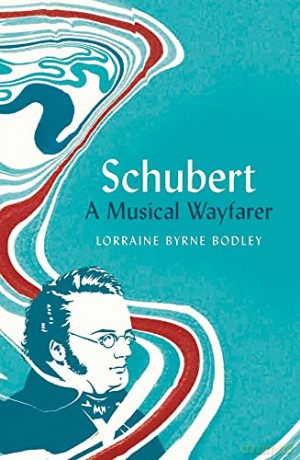 Schubert A Musical Wayfarer - Lorraine Byr Bodley [KSIĄŻKA]
