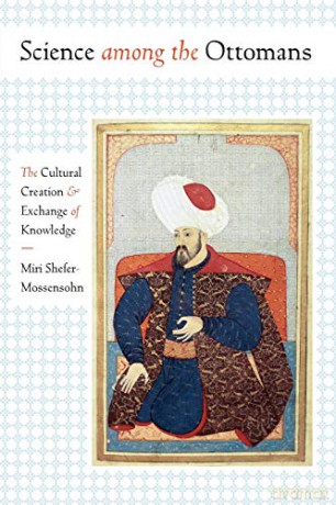 Science Among The Ottomans - M Shefer-Mossensohn [KSIĄŻKA]