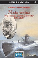 Moja Wojna. Wspomnienia Ostatniego Dowódcy Orp Dzik - Kłopotowski A. [KSIĄŻKA]