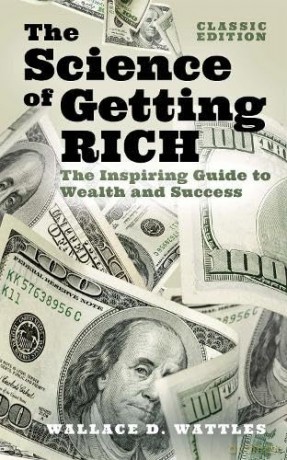 Science Of Getting Rich - Wallace D Wattles [KSIĄŻKA]
