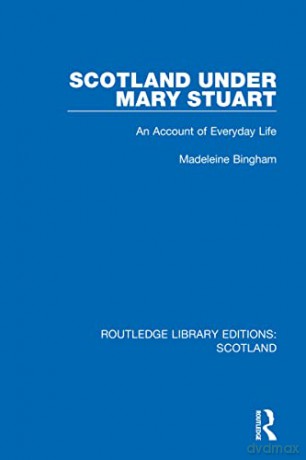 Scotland Under Mary Stuart: An Account O - Madeleine Bingham [KSIĄŻKA]
