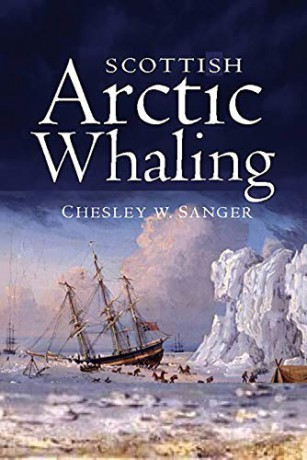 Scottish Arctic Whaling 1750-1919 - Chelsey W Wanger [KSIĄŻKA]