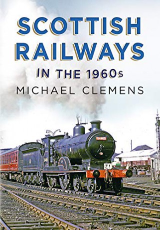Scottish Railways In The 1960s - Michael Clemens [KSIĄŻKA]