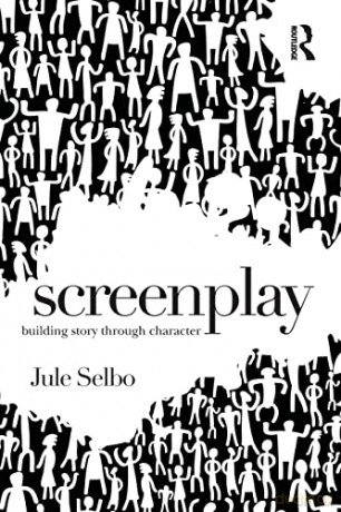 Screenplay: Building Story Through Chara - Jule Selbo [KSIĄŻKA]