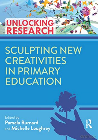 Sculpting New Creativities In Primary Ed - Pam Burnard [KSIĄŻKA]
