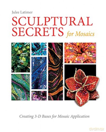 Sculptural Secrets For Mosaics - Julee Latimer [KSIĄŻKA]