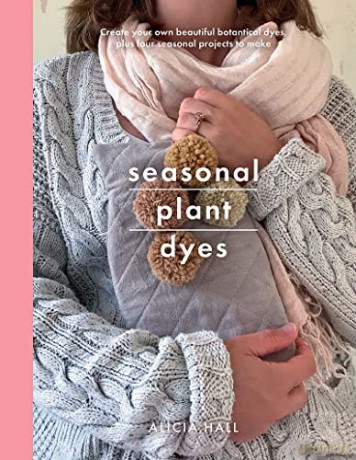 Seasonal Plant Dyes - Alicia Hall [KSIĄŻKA]