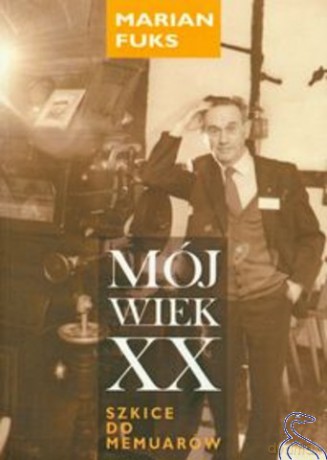Mój Wiek Xx Szkice Do Memuarów - Fuks Marian [KSIĄŻKA]