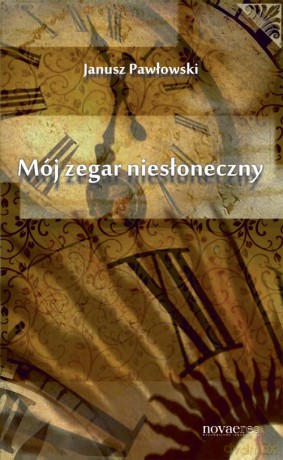 Mój Zegar Niesłoneczny - Pawłoski Janusz [KSIĄŻKA]