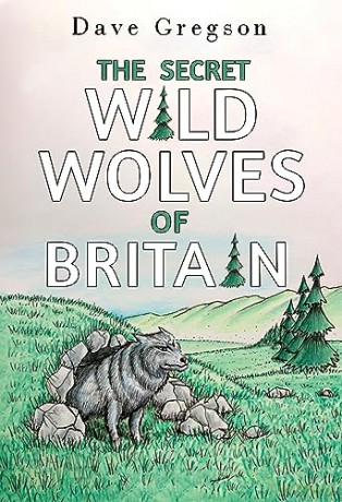Secret Wild Wolves Of Britain - Dave Gregson [KSIĄŻKA]