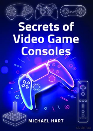 Secrets Of Video Game Consoles - Michael Hart [KSIĄŻKA]