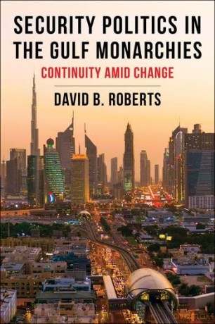 Security Politics In The Gulf Monarchies - David B. Roberts [KSIĄŻKA]
