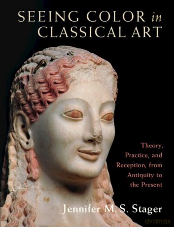 Seeing Color In Classical Art - Jennifer M. Stager [KSIĄŻKA]