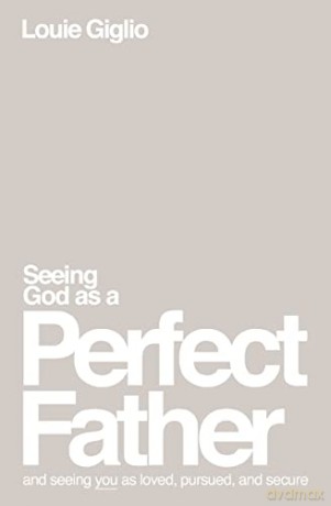 Seeing God As A Perfect Father He Loves - Louie Giglio [KSIĄŻKA]