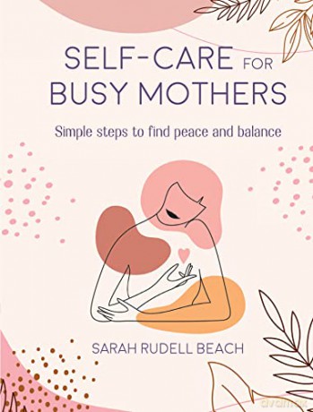 Self Care For Busy Mothers - Sarah Rudell Beach [KSIĄŻKA]