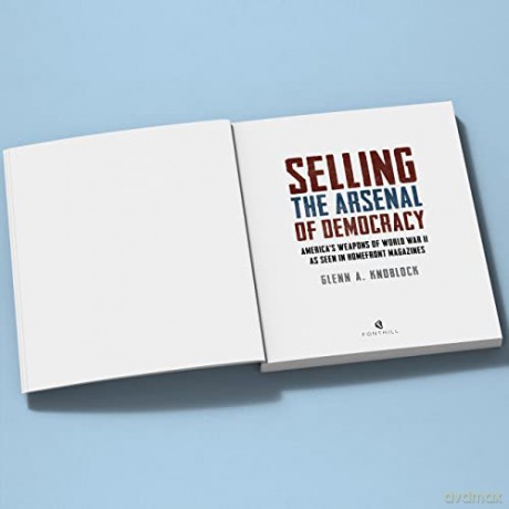 Selling The Arsenal Of Democracy - Glenn A. Knoblock [KSIĄŻKA]