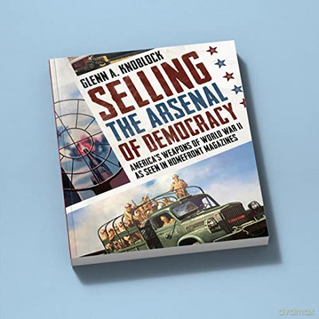 Selling The Arsenal Of Democracy - Glenn A. Knoblock [KSIĄŻKA]