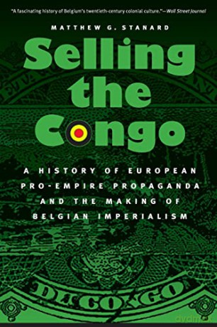 Selling The Congo: A History Of European - Matthew G Stanard [KSIĄŻKA]