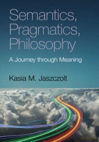 Semantics Pragmatics Philosophy - Jaszczolt Kasia M. [KSIĄŻKA]