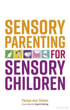 Sensory Parenting For Sensory Children - Tanya Van Dalen [KSIĄŻKA]