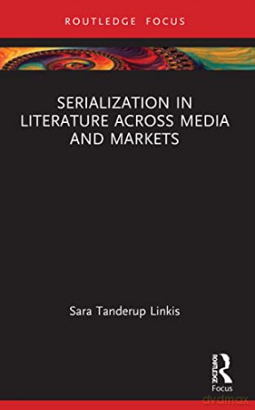 Serialization In Literature Across Media - Sar Tanderup Linkis [KSIĄŻKA]