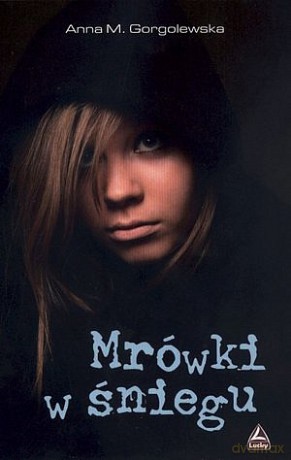 Mrówki W Śniegu - Gorgolewska Anna [KSIĄŻKA]