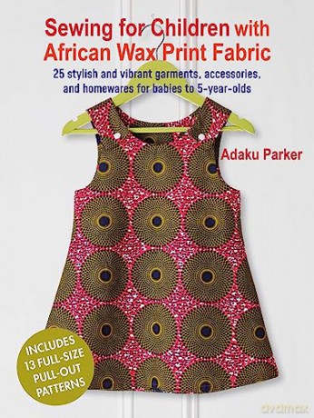 Sewing For Children With African Wax - Adaku Parker [KSIĄŻKA]
