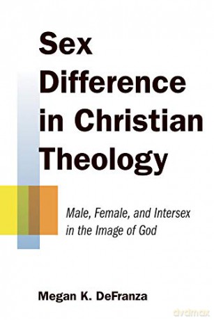 Sex Difference In Christian Theology - Megan Defranza [KSIĄŻKA]