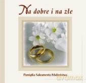 Na Dobre I Na Złe. Pamiątka Sakramentu Małżeństwa [KSIĄŻKA]
