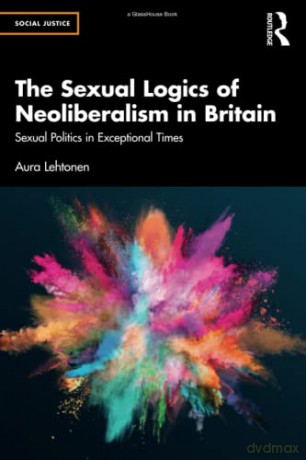 Sexual Logics Of Neoliberalism In Britai - Aura Lehtonen [KSIĄŻKA]