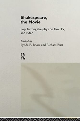 Shakespeare, The Movie: Popularizing The - Lynda E. Boose [KSIĄŻKA]