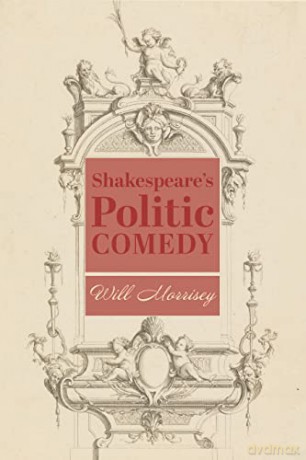 Shakespeares Politic Comedy - Will Morrisey [KSIĄŻKA]
